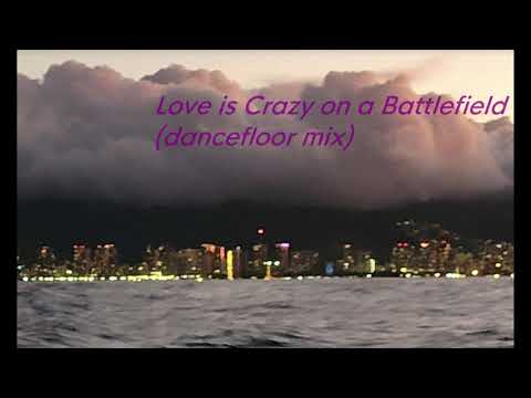 Love is Crazy on a Battlefield   (dancefloor mix)