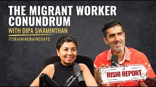 The Migrant Worker Conundrum; with Dipa Swaminathan, ItsRainingRaincoats | The Rishi Report