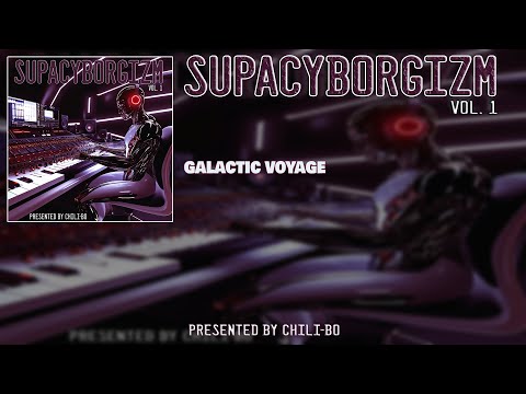 Chili-Bo - Galactic Voyage (Supacyborgizm, Vol. 1) ♫
