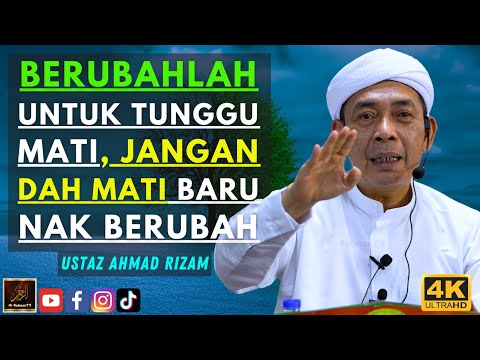 Ustaz Ahmad Rizam - BERUBAHLAH UNTUK TUNGGU MATI, JANGAN DAH MATI BARU NAK BERUBAH