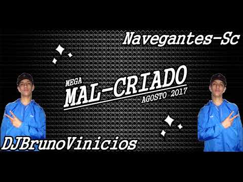 MEGA MALCRIADO AGOSTO 2017 (DJ BRUNO VINICIOS)