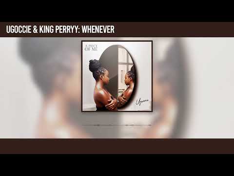 Ugoccie  and King Perryy - Whenever [Official Audio]