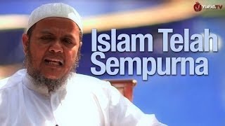 Ceramah Singkat: Islam Telah Sempurna - Ustadz Mubarak Bamualim, M.Hi., Lc.