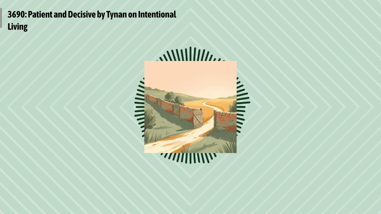 3690: Patient and Decisive by Tynan on Intentional Living | Optimal Finance Daily - Financial...