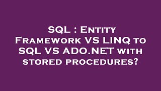 Download the video "SQL : Entity Framework VS LINQ to SQL VS ADO.NET with stored procedures?"