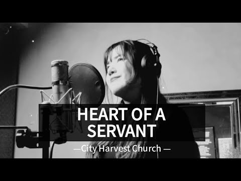 Heart Of A Servant | City Harvest Church