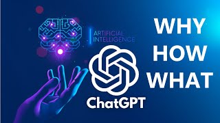 CHATGPT - WHY HOW WHAT