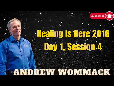 Healing Is Here 2018  Day 1, Session 4   Andrew Wommack