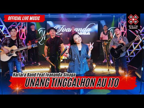 Unang Tinggalhon Au Ito - Hariara Band feat Ivananda Sinaga (Official Live Music)