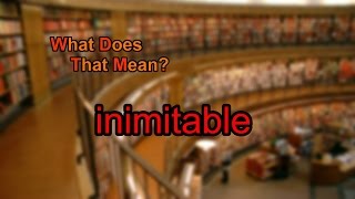 What does inimitable mean