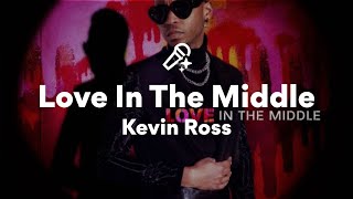 Kevin Ross, Love In The Middle (Lyrics)