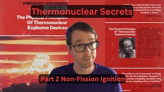 Thermonuclear Secrets Part 2 - Non-Fission Ignition