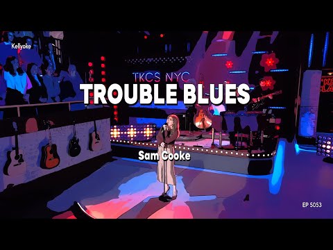 Kellyoke | Trouble Blues (Sam Cooke)