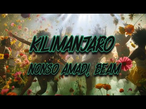 Nonso Amadi, BEAM - Kilimanjaro (Lyrics)