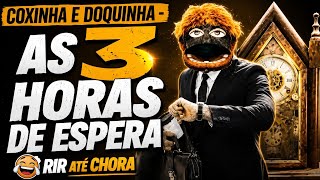 Coxinha e Doquinha - As 3 Horas de Espera 🤣
