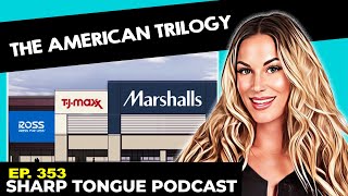The American Trilogy | Marshalls, TJ Maxx & Ross Dress For Less | Sharp Tongue Podcast Ep 353
