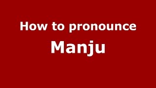 How to pronounce Manju