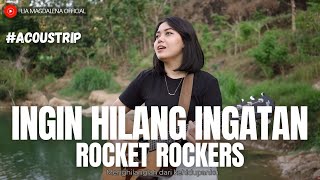 Download lagu LIA MAGDALENA | ROCKET ROCKERS - INGIN HILANG INGATAN mp3