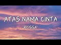 ATAS NAMA CINTA ROSSA Lyrics
