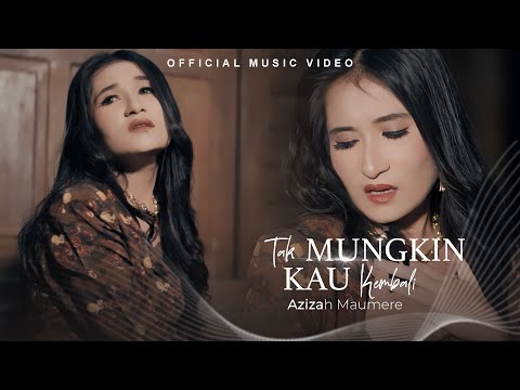 Azizah Maumere - Tak Mungkin Kau Kembali (Official Music Video)