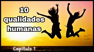 As 10 qualidades do ser humano (capítulo 1)