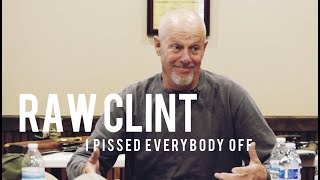 RAW CLINT:  I PISSED EVERYBODY OFF