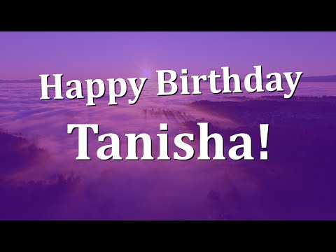 Happy Birthday Tanisha!  Have an Amazing Birthday!