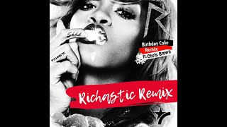Rihanna ft. Chris Brown - Birthday Cake (Richastic Remix)