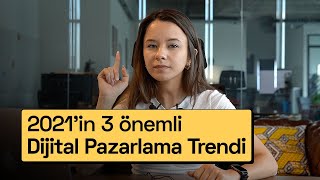 2021’in 3 Önemli Dijital Pazarlama Trendi! | E-Ticarete Giriş