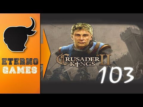 Let's play Crusader Kings II - episode 103