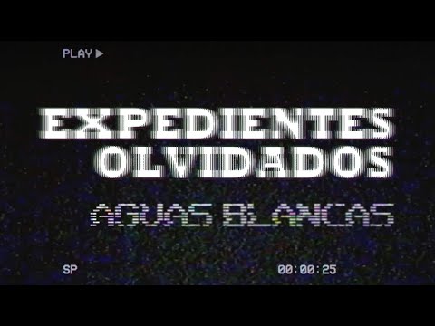 Expedientes olvidados Ep 1 - Aguas Blancas