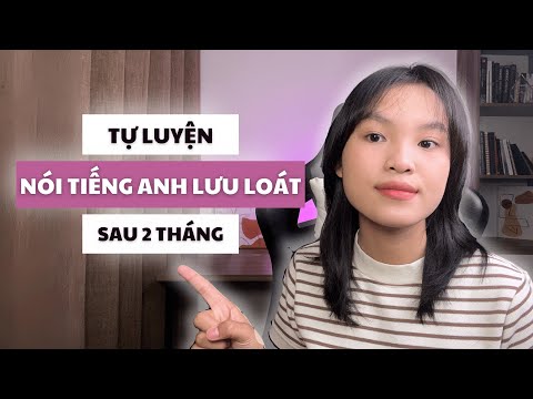 Mình nói tiếng Anh lưu loát nhờ cách học này | Lộ trình tự học + nguồn học - Trương Phương