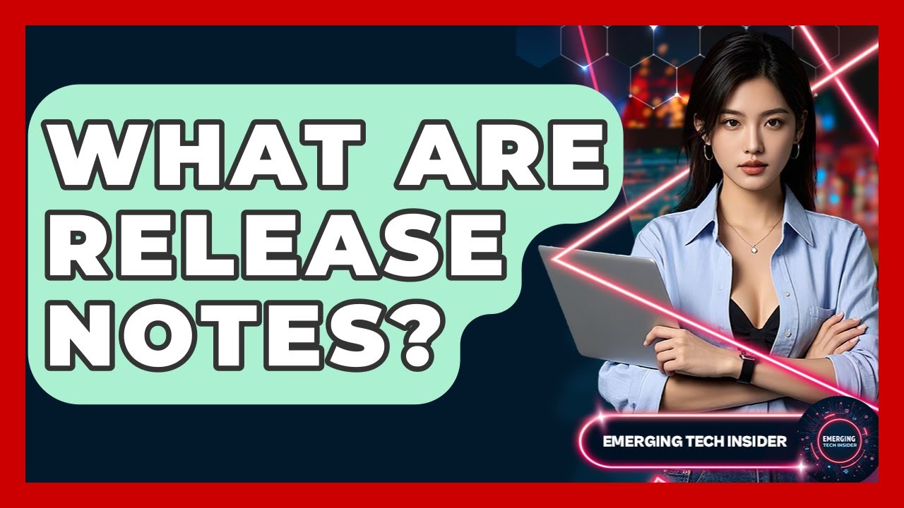 What Are Release Notes? - Emerging Tech Insider