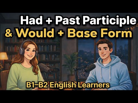 How to Use Had + Past Participle & Would + Base Form | B1&ndash;B2 English Learners | Talk Emma