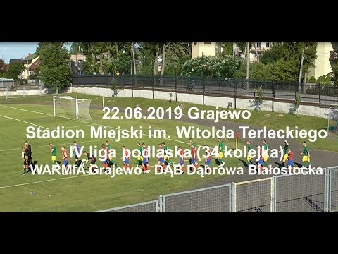 22.06.2019 IV LIGA PODLASKA (34 kolejka) WARMIA Grajewo - DĄB Dąbrowa Białostocka