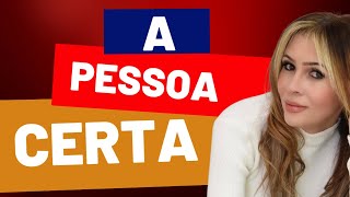 A PESSOA CERTA