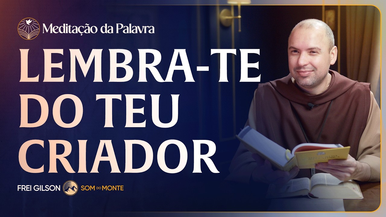 Lembra-te do teu Criador | (Eclesiastes 11, 9-12, 8) #2845 | Meditação da Palavra