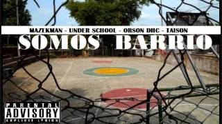 SOMOS BARRIO - MazekMan - UnderSchool - OrsonDHC - Taison
