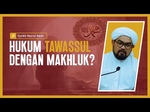 Hukum Tawassul Dengan Makhluk  - Syeikh Nazrul Nasir.