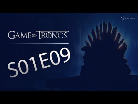 Game of Troncs - S01E09