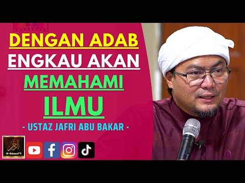 Ustaz Jafri Abu Bakar - DENGAN ADAB ENGKAU AKAN MEMAHAMI ILMU
