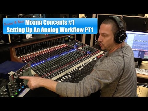 Mixing Concepts 1 - Setting Up An Analog Workflow PT1