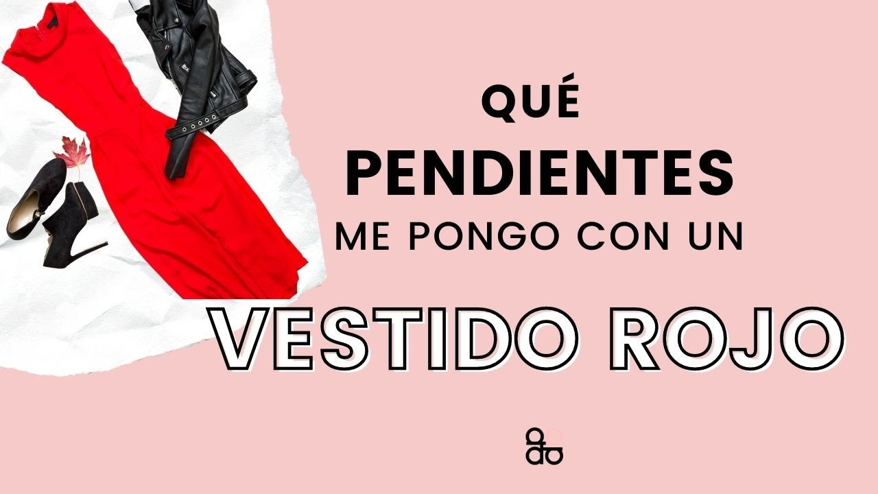¿Qué pendientes o accesorios de moda me pongo con un vestido rojo