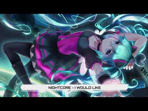 Nightcore - I Would Like (Lyrics)