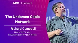 The Undersea Cable Network - Richard Campbell - NDC London 2026