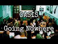 OASIS - Going Nowhere (Lyric Video)