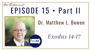 Exodus 14-17 -- Part 2 : Dr. Matthew Bowen / follow HIM Podcast