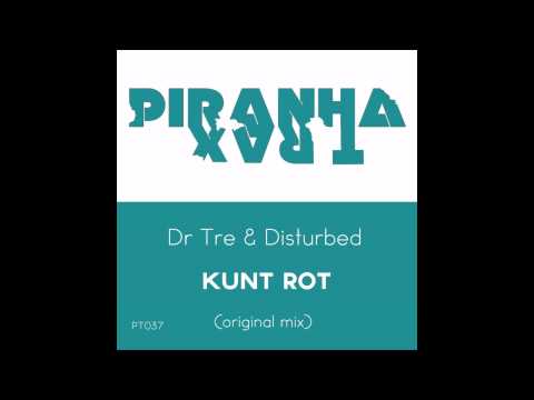 Dr Tre & Disturbed - Kunt Rot (Original) [Piranha Trax]