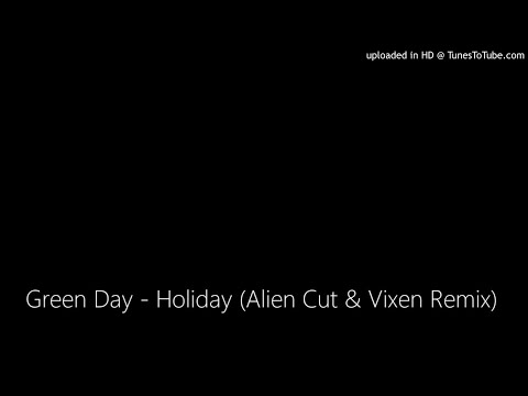 Green Day - Holiday (Alien Cut & Vixen Remix)