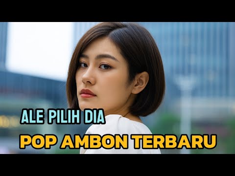 ALE PILIH DIA ♡ POP AMBON TERBARU